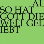 Also hat Gott die Welt geliebt