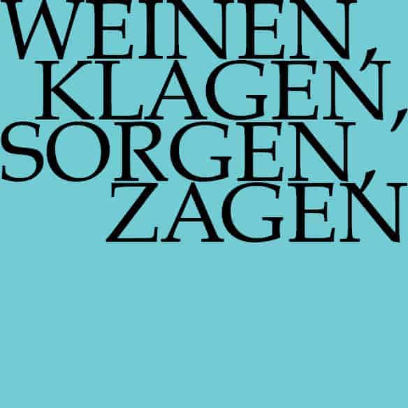 Weinen, klagen, sorgen, zagen