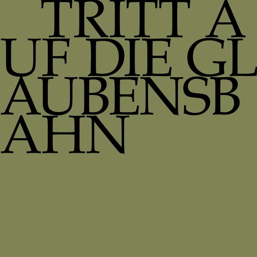 Tritt auf die Glaubensbahn